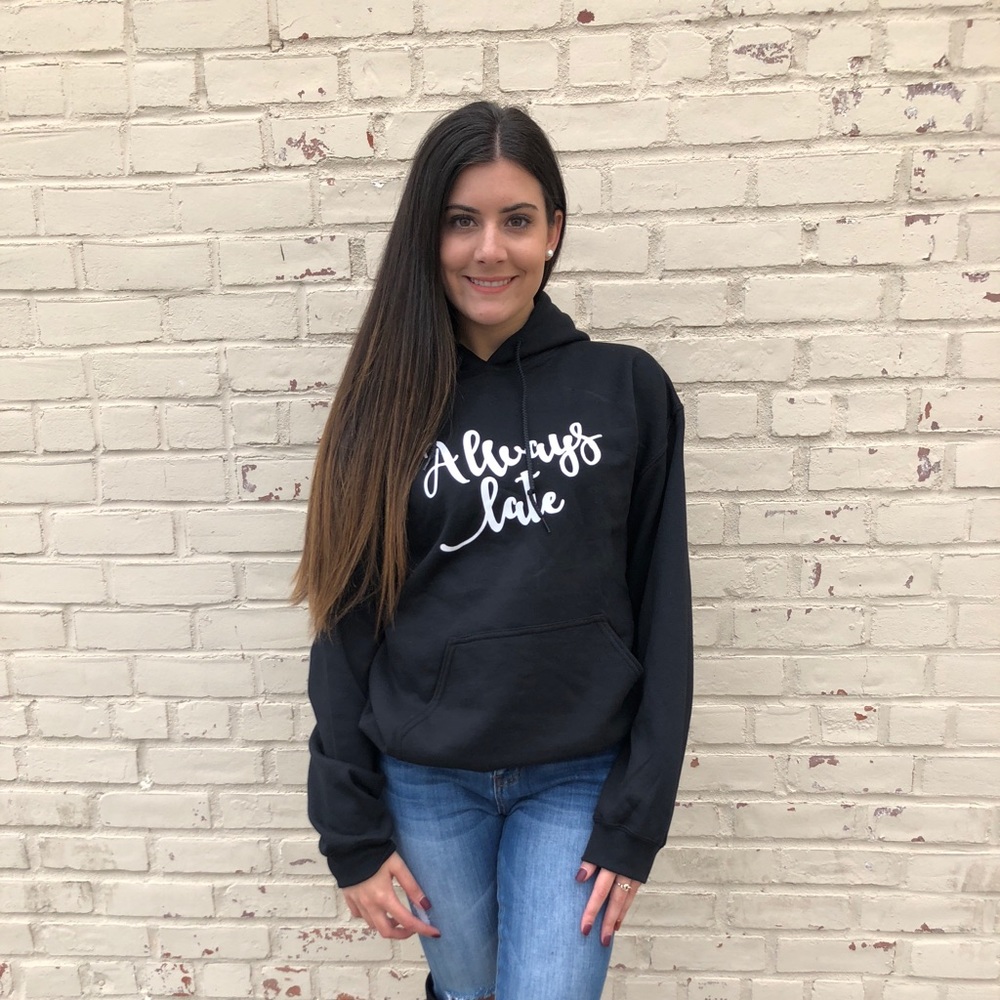 Always Late hoodie